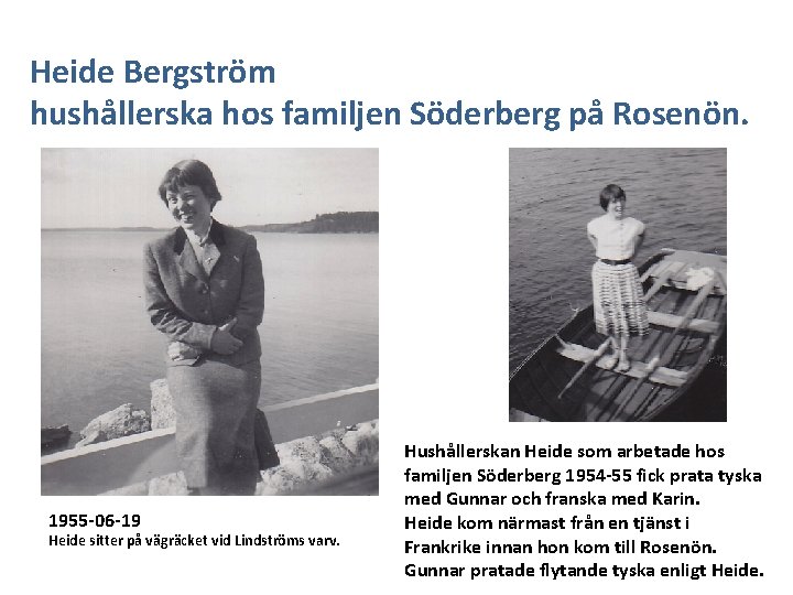 Heide Bergström hushållerska hos familjen Söderberg på Rosenön. 1955 -06 -19 Heide sitter på