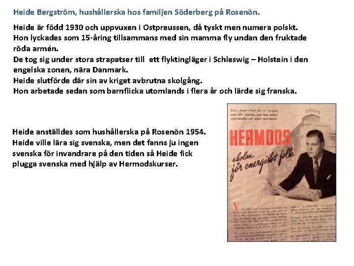 Heide Bergström, hushållerska hos familjen Söderberg på Rosenön. Heide är född 1930 och uppvuxen
