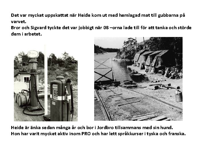 Det var mycket uppskattat när Heide kom ut med hemlagad mat till gubbarna på
