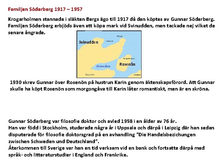 Familjen Söderberg 1917 – 1957 Krogarholmen stannade i släkten Bergs ägo till 1917 då