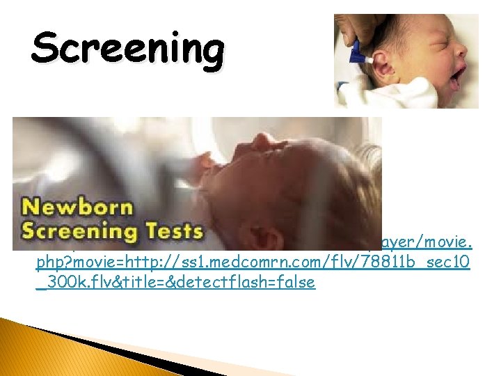 Screening http: //www. medcomrn. com/dev/flash/flvplayer/movie. php? movie=http: //ss 1. medcomrn. com/flv/78811 b_sec 10 _300