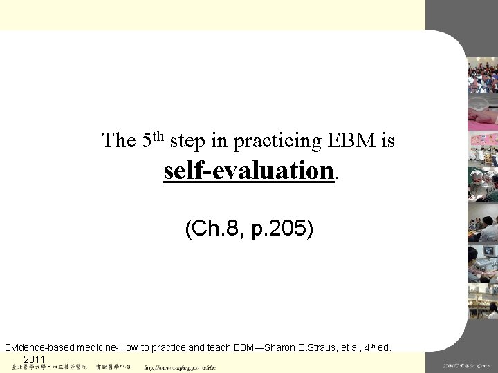 The 5 th step in practicing EBM is self-evaluation. (Ch. 8, p. 205) Evidence-based