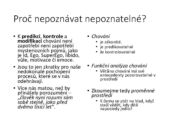 Proč nepoznávat nepoznatelné? • K predikci, kontrole a modifikaci chování není zapotřebí mysteriozních pojmů,