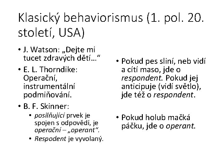 Klasický behaviorismus (1. pol. 20. století, USA) • J. Watson: „Dejte mi tucet zdravých