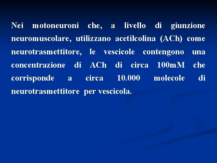 Nei motoneuroni che, a livello di giunzione neuromuscolare, utilizzano acetilcolina (ACh) come neurotrasmettitore, le