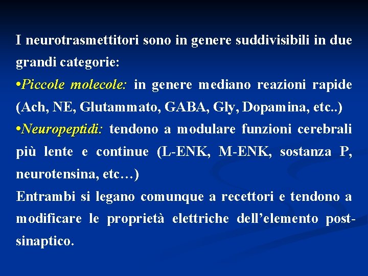 I neurotrasmettitori sono in genere suddivisibili in due grandi categorie: • Piccole molecole: in