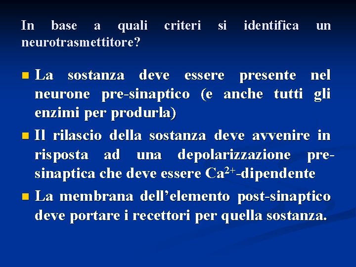 In base a quali neurotrasmettitore? criteri si identifica un La sostanza deve essere presente