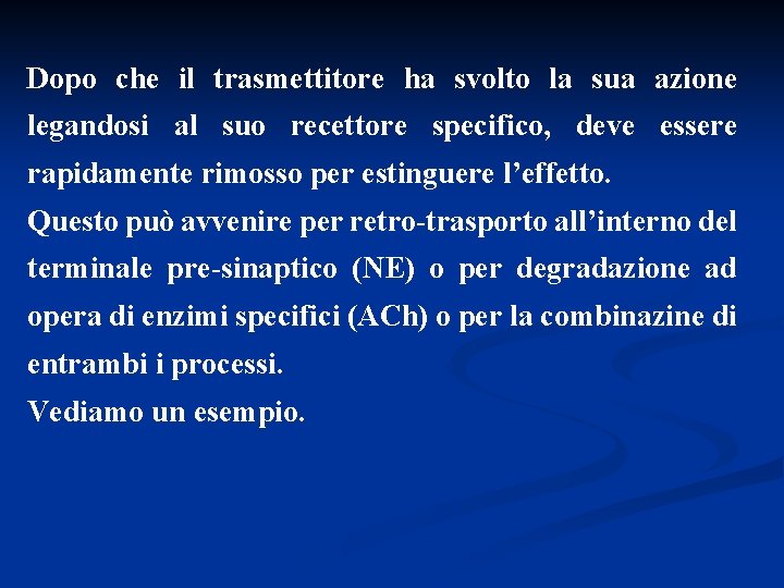 Dopo che il trasmettitore ha svolto la sua azione legandosi al suo recettore specifico,