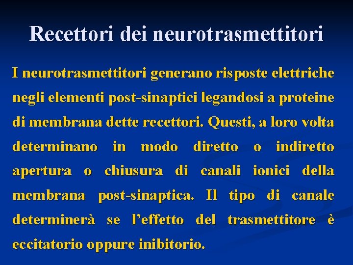 Recettori dei neurotrasmettitori I neurotrasmettitori generano risposte elettriche negli elementi post-sinaptici legandosi a proteine