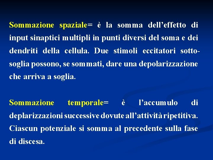 Sommazione spaziale= è la somma dell’effetto di input sinaptici multipli in punti diversi del