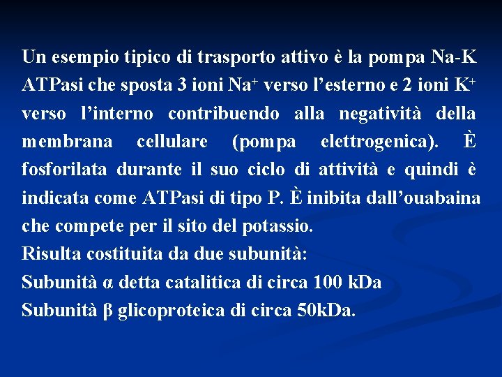 Un esempio tipico di trasporto attivo è la pompa Na-K ATPasi che sposta 3