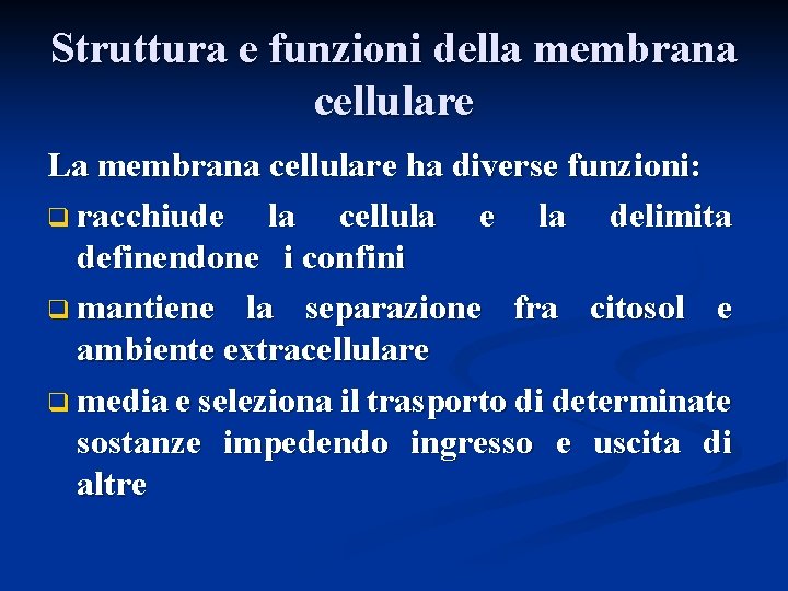 Struttura e funzioni della membrana cellulare La membrana cellulare ha diverse funzioni: q racchiude