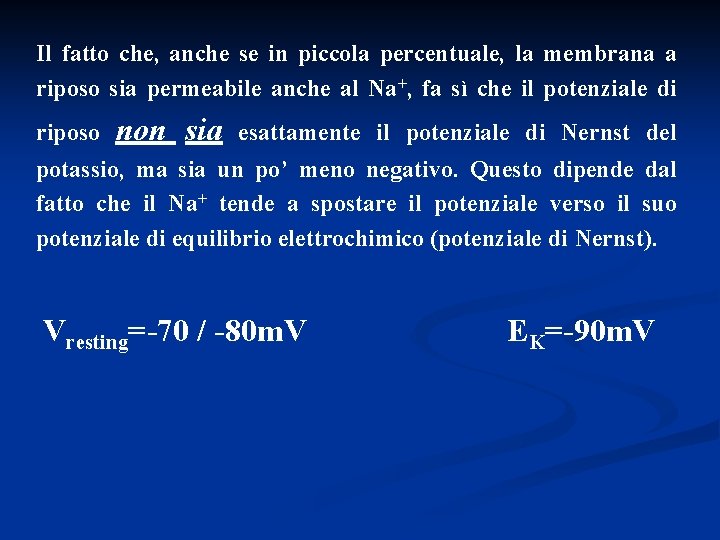 Il fatto che, anche se in piccola percentuale, la membrana a riposo sia permeabile