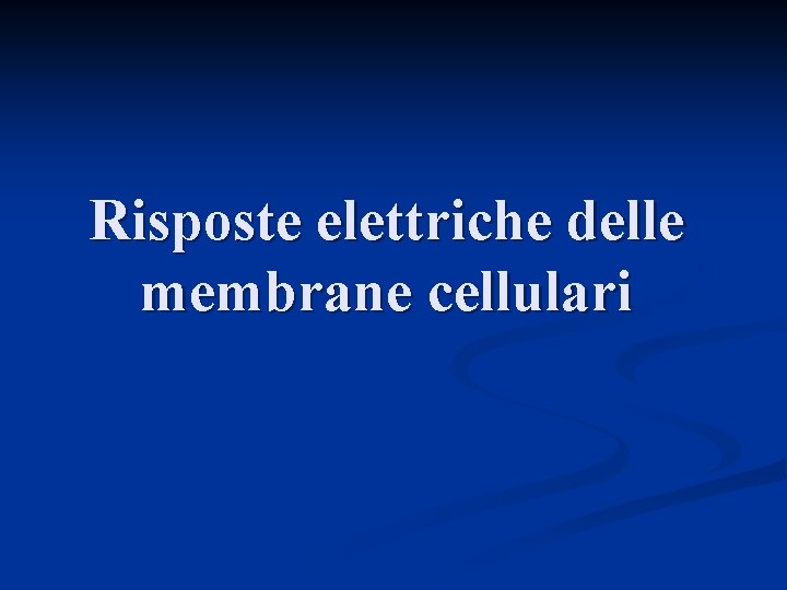 Risposte elettriche delle membrane cellulari 