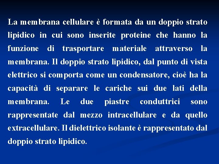 La membrana cellulare è formata da un doppio strato lipidico in cui sono inserite