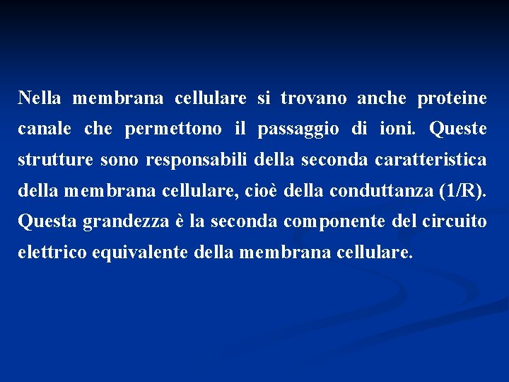 Nella membrana cellulare si trovano anche proteine canale che permettono il passaggio di ioni.