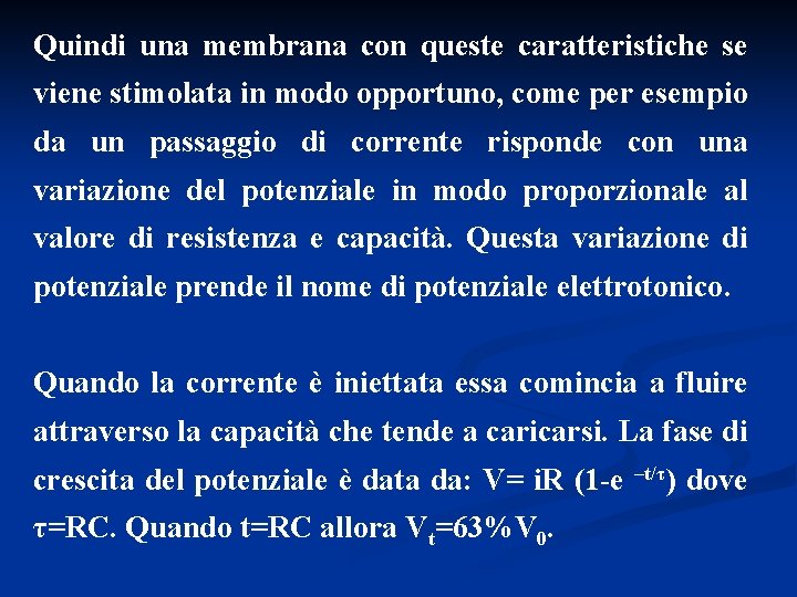 Quindi una membrana con queste caratteristiche se viene stimolata in modo opportuno, come per