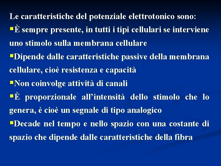 Le caratteristiche del potenziale elettrotonico sono: §È sempre presente, in tutti i tipi cellulari