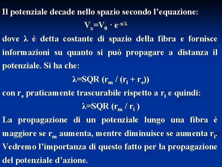 Il potenziale decade nello spazio secondo l’equazione: Vx=V 0 · e-x/λ dove λ è