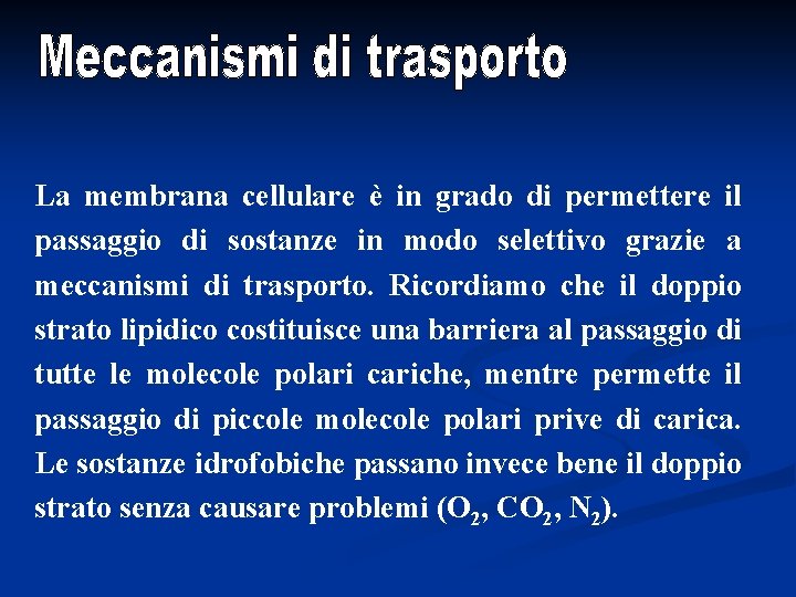 La membrana cellulare è in grado di permettere il passaggio di sostanze in modo