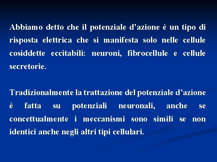 Abbiamo detto che il potenziale d’azione è un tipo di risposta elettrica che si