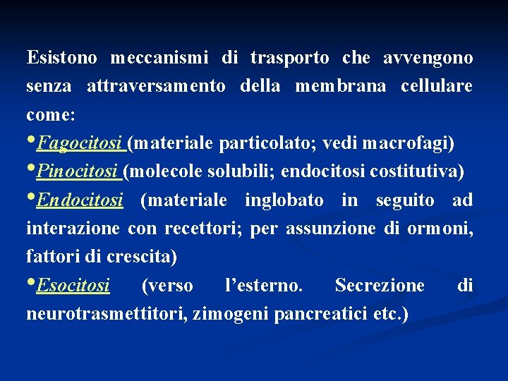 Esistono meccanismi di trasporto che avvengono senza attraversamento della membrana cellulare come: • Fagocitosi