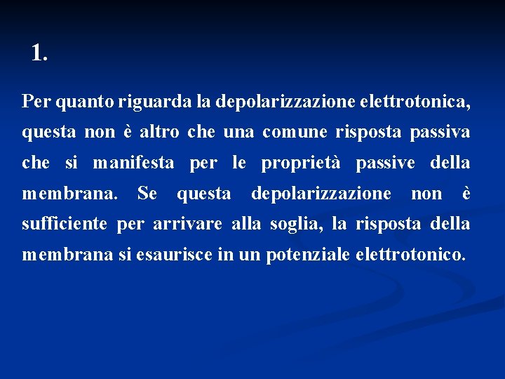 1. Per quanto riguarda la depolarizzazione elettrotonica, questa non è altro che una comune