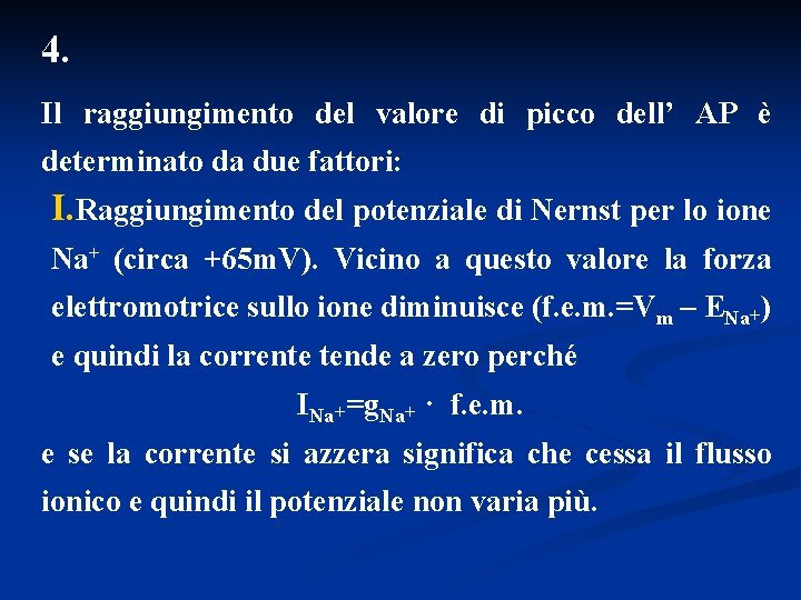 4. Il raggiungimento del valore di picco dell’ AP è determinato da due fattori: