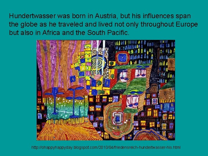 Hundertwasser was born in Austria, but his influences span the globe as he traveled