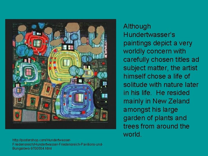 Although Hundertwasser’s paintings depict a very worldly concern with carefully chosen titles ad subject