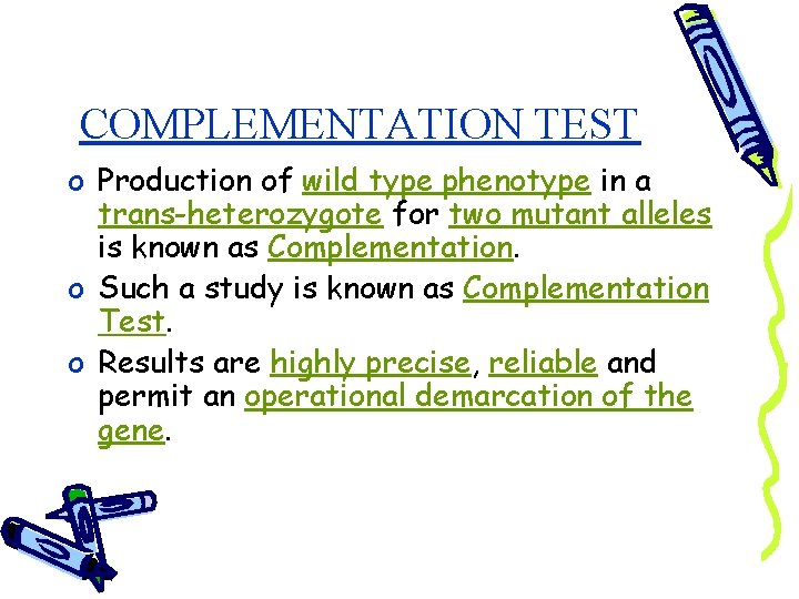 COMPLEMENTATION TEST o Production of wild type phenotype in a trans-heterozygote for two mutant