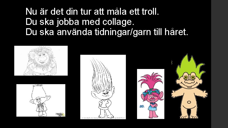 Nu är det din tur att måla ett troll. Du ska jobba med collage.