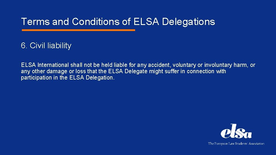 Terms and Conditions of ELSA Delegations 6. Civil liability ELSA International shall not be