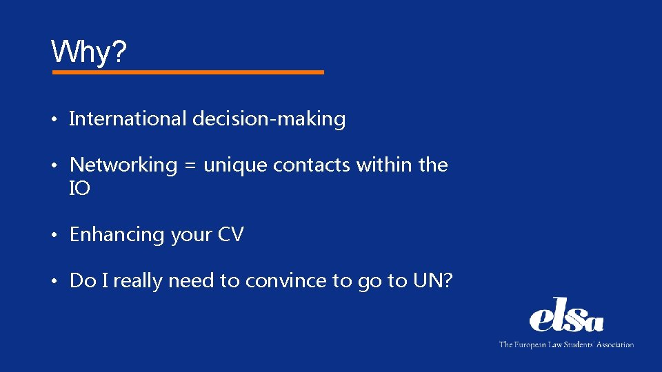 Why? • International decision-making • Networking = unique contacts within the IO • Enhancing