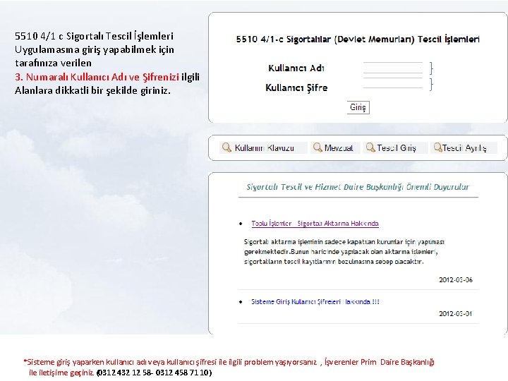 5510 4/1 c Sigortalı Tescil İşlemleri Uygulamasına giriş yapabilmek için tarafınıza verilen 3. Numaralı