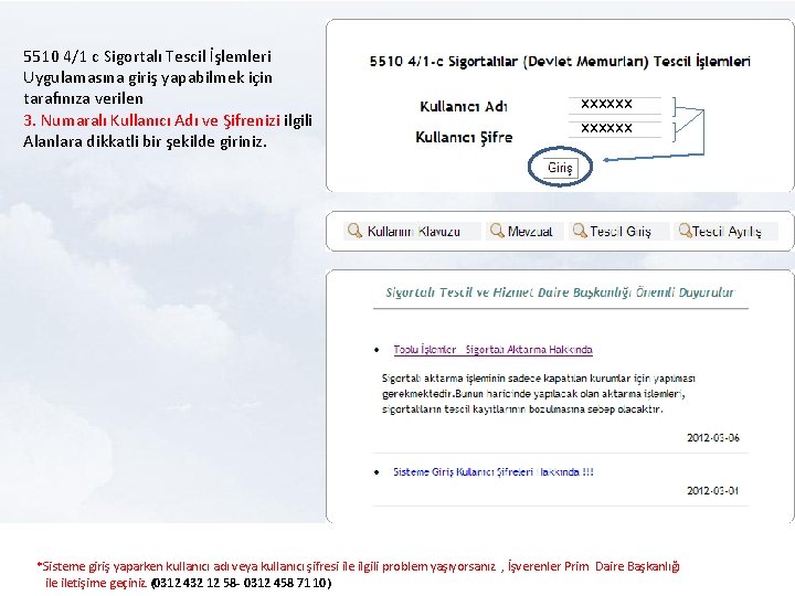 5510 4/1 c Sigortalı Tescil İşlemleri Uygulamasına giriş yapabilmek için tarafınıza verilen 3. Numaralı