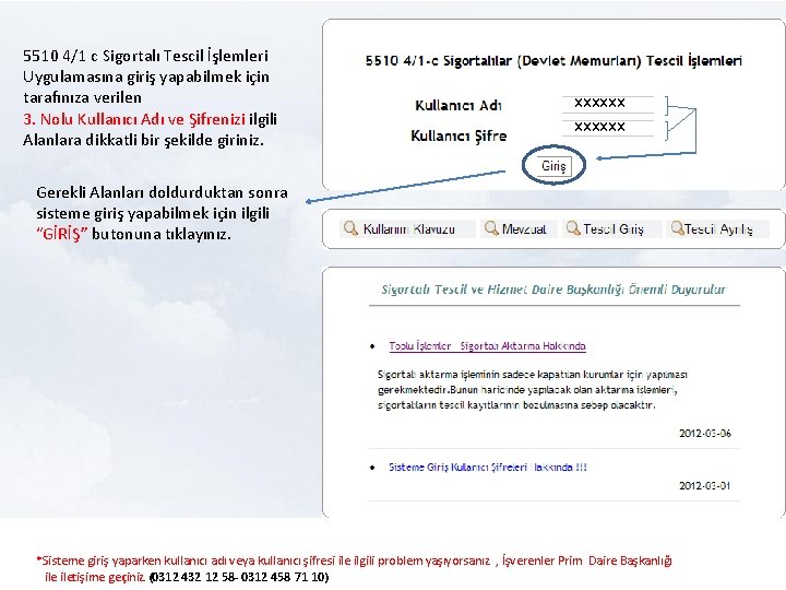 5510 4/1 c Sigortalı Tescil İşlemleri Uygulamasına giriş yapabilmek için tarafınıza verilen 3. Nolu