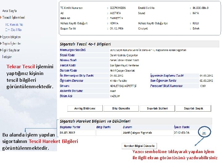 Tekrar Tescil işlemini yaptığınız kişinin tescil bilgileri görüntülenmektedir. Bu alanda işlem yapılan sigortalının Tescil