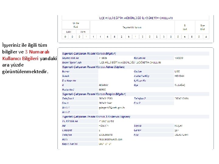 İşyeriniz ile ilgili tüm bilgiler ve 3 Numaralı Kullanıcı Bilgileri yandaki ara yüzde görüntülenmektedir.