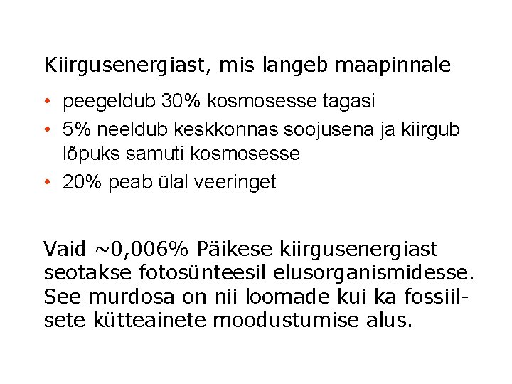 Kiirgusenergiast, mis langeb maapinnale • peegeldub 30% kosmosesse tagasi • 5% neeldub keskkonnas soojusena