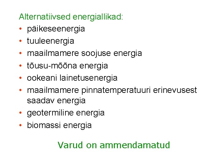 Alternatiivsed energiallikad: • päikeseenergia • tuuleenergia • maailmamere soojuse energia • tõusu-mõõna energia •