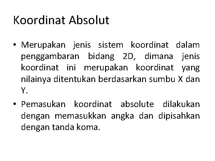 Koordinat Absolut • Merupakan jenis sistem koordinat dalam penggambaran bidang 2 D, dimana jenis
