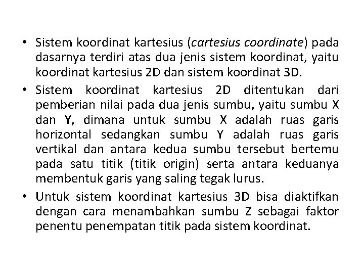  • Sistem koordinat kartesius (cartesius coordinate) pada dasarnya terdiri atas dua jenis sistem