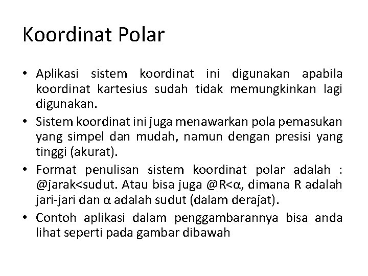 Koordinat Polar • Aplikasi sistem koordinat ini digunakan apabila koordinat kartesius sudah tidak memungkinkan