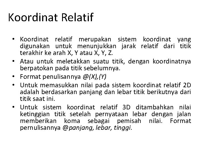 Koordinat Relatif • Koordinat relatif merupakan sistem koordinat yang digunakan untuk menunjukkan jarak relatif