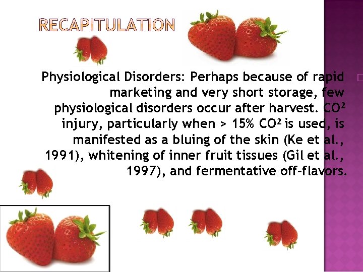 Physiological Disorders: Perhaps because of rapid marketing and very short storage, few physiological disorders