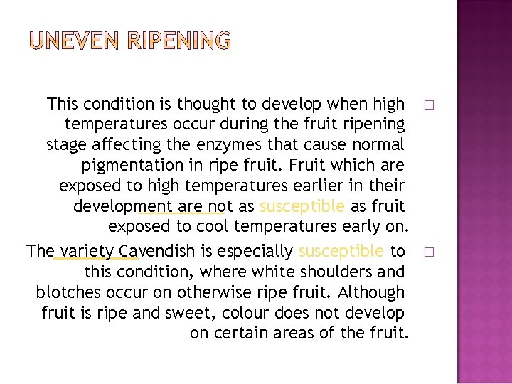 This condition is thought to develop when high temperatures occur during the fruit ripening