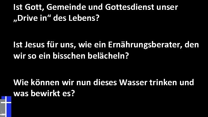 Ist Gott, Gemeinde und Gottesdienst unser „Drive in“ des Lebens? Ist Jesus für uns,