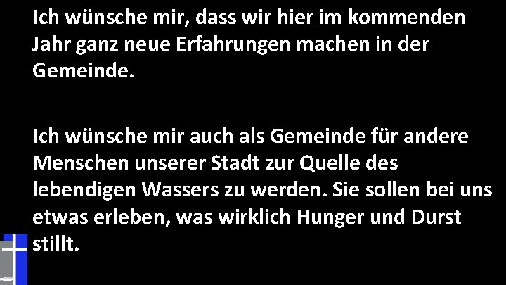 Ich wünsche mir, dass wir hier im kommenden Jahr ganz neue Erfahrungen machen in