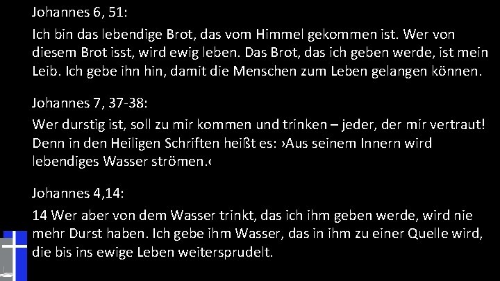Johannes 6, 51: Ich bin das lebendige Brot, das vom Himmel gekommen ist. Wer